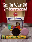 Emily Was SO Embarrassed: A Funny Story About Friendship, Fortitude, and Falling on Your Face