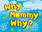 Why Mommy Why