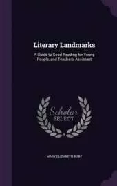Literary Landmarks: A Guide to Good Reading for Young People, and Teachers' Assistant