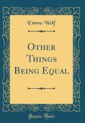 Other Things Being Equal (Classic Reprint)