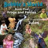 Bubble's World: Book Five Frogs and Fairies