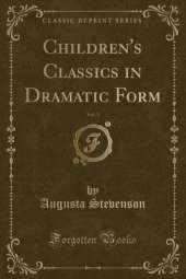 Children's Classics in Dramatic Form, Vol. 3 (Classic Reprint)