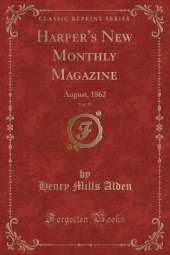 Harper's New Monthly Magazine, Vol. 25: August, 1862 (Classic Reprint)
