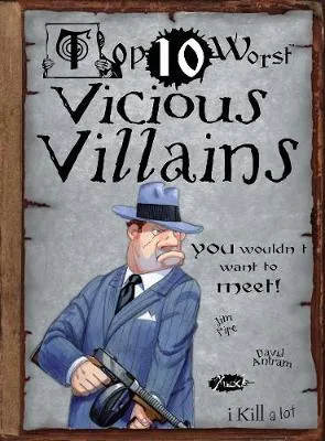 Vicious Villains: You Wouldn't Want To Meet!