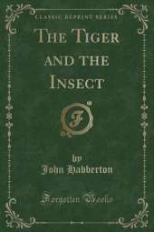 The Tiger and the Insect (Classic Reprint)