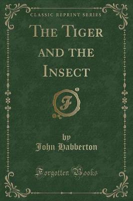 The Tiger and the Insect (Classic Reprint)
