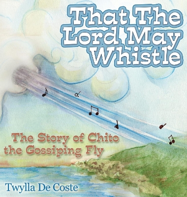 That the Lord May Whistle: The Story of Chito the Gossiping Fly