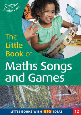 The Little Book of Maths Songs and Games: Little Books with Big Ideas