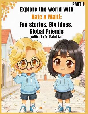 Explore the world with Nate & Malti: Fun stories. Big ideas. Global friends