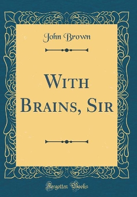 With Brains, Sir (Classic Reprint)