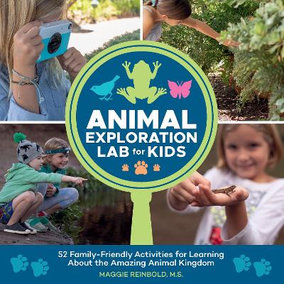 Animal Exploration Lab for Kids: 52 Family-Friendly Activities for Learning about the Amazing Animal Kingdom