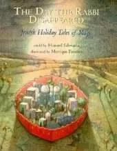 The Day the Rabbi Disappeared: Jewish Holiday Tales of Magic