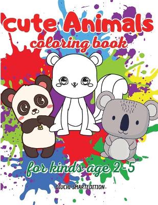 Cute Animals coloring book: Coloring book for little girl and boy: Cute and Simple Animals, Fun and Stress Relieve, Easy to coloring for Beginners. Ages 2-5