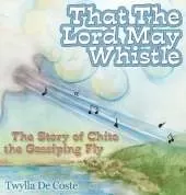 That the Lord May Whistle: The Story of Chito the Gossiping Fly