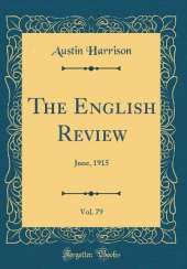 The English Review, Vol. 79: June, 1915 (Classic Reprint)