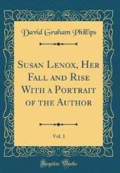 Susan Lenox, Her Fall and Rise With a Portrait of the Author, Vol. 1 (Classic Reprint)