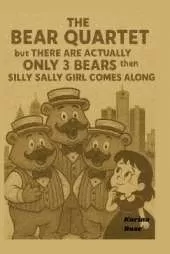 The Bear Quartet: But There Are Actually Only 3 Bears Then Silly Sally Comes Along