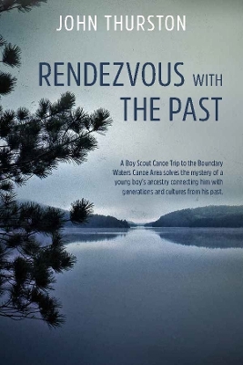 Rendezvous with the Past: A Boy Scout Canoe Trip to the Boundary Waters Canoe Area solves the mystery of a young boy's ancestry connecting him with generations and cultures from his past.