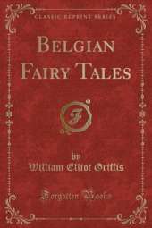 Belgian Fairy Tales (Classic Reprint)