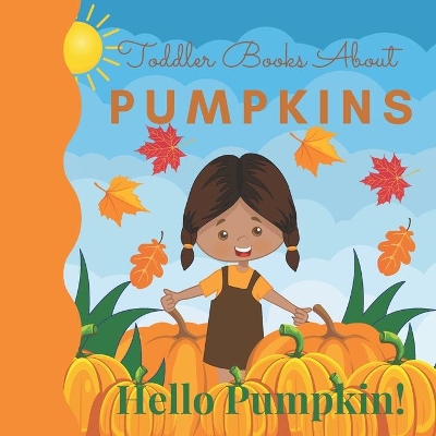 Toddler Books About Pumpkins Hello Pumpkin: Toddler Picture Book about Pumpkins