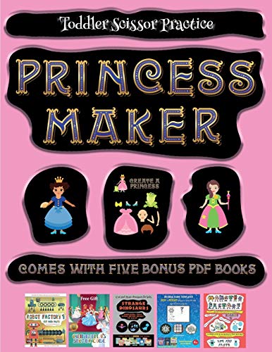 Toddler Scissor Practice (Princess Maker - Cut and Paste): This book comes with a collection of downloadable PDF books that will help your child make an excellent start to his/her education. Books are designed to improve hand-eye coordination, develop fin