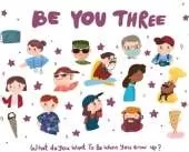 Be You Three: What do you want to be when you grow up?