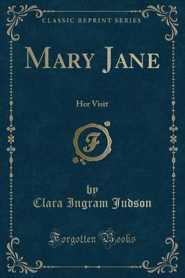 Mary Jane: Her Visit (Classic Reprint)