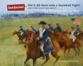 Did It All Start with a Snowball Fight?: And Other Questions About...The American Revolution