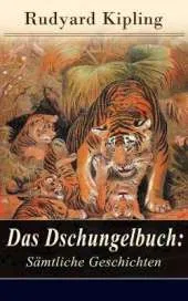 Das Dschungelbuch: Moglis Siegeslied + Toomai, der Liebling der Elefanten + Des K nigs Ankus + Tiger - Tiger! + Rikki-Tikki-Tavi ...