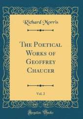 The Poetical Works of Geoffrey Chaucer, Vol. 2 (Classic Reprint)