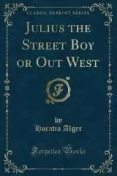 Julius the Street Boy or Out West (Classic Reprint)