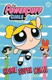 The Powerpuff Girls: Home Super Home: Book 2
