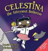 Celestina the Astronaut Ballerina: A Kids' Read-Aloud Picture Book About Space, Astronauts, and Following Your Dreams