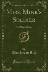 Miss. Mink's Soldier: And Other Stories (Classic Reprint)