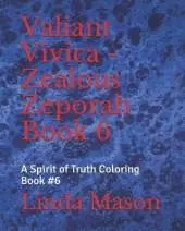 Valiant Vivica - Zealous Zeporah Book 6: A Spirit of Truth Coloring Book #6