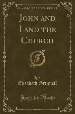John and I and the Church (Classic Reprint)