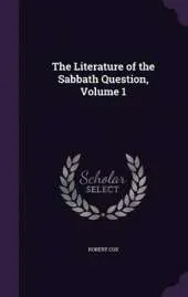 The Literature of the Sabbath Question, Volume 1