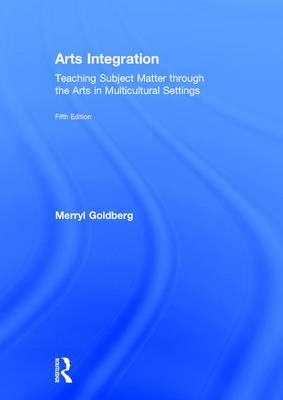 Arts Integration: Teaching Subject Matter Through the Arts in Multicultural Settings