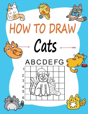 How to draw Cats: Learn how to draw using the easy grid method, great art gift your children and teens, boys and girls