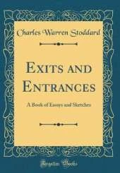 Exits and Entrances: A Book of Essays and Sketches (Classic Reprint)