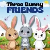 Three Bunny Friends - Bella, Blink, and Benny: A Heartwarming Children's Picture Book About Friendship, Teamwork, and Caring for Others: Perfect Bedtime Story for Toddlers and Preschoolers Ages 2-6 Children's Animal Picture Book Story for Kids