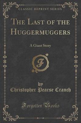 The Last of the Huggermuggers: A Giant Story (Classic Reprint)