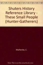 Shuters History Reference Library - These Small People (Hunter-Gatherers)