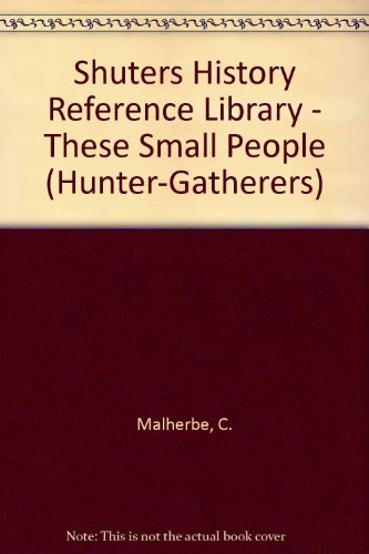Shuters History Reference Library - These Small People (Hunter-Gatherers)