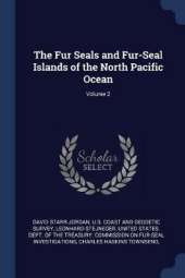 The Fur Seals and Fur-Seal Islands of the North Pacific Ocean; Volume 2