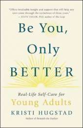 Be You, Only Better: Real-Life Self-Care for Young Adults