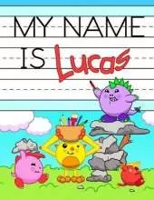 My Name is Lucas: Personalized Primary Name Tracing Workbook for Kids Learning How to Write Their First Name, Practice Paper with 1 Ruling Designed for Children in Preschool and Kindergarten