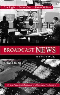 Broadcast News Handbook: Writing, Reporting, Producing in a Converging Media World