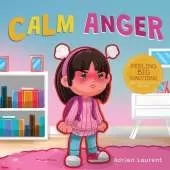 Calm Anger: A Colorful Kids Picture Book for Temper Tantrums, Anger Management and Angry Children Age 2 to 6, 3 to 5