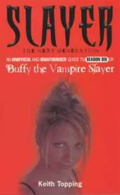 Slayer: The Next Generation: An Unofficial and Unauthorised Guide to Season Six of Buffy the Vampire Slayer